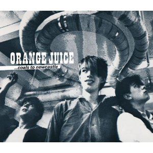 Orange Juice – Coals To Newcastle